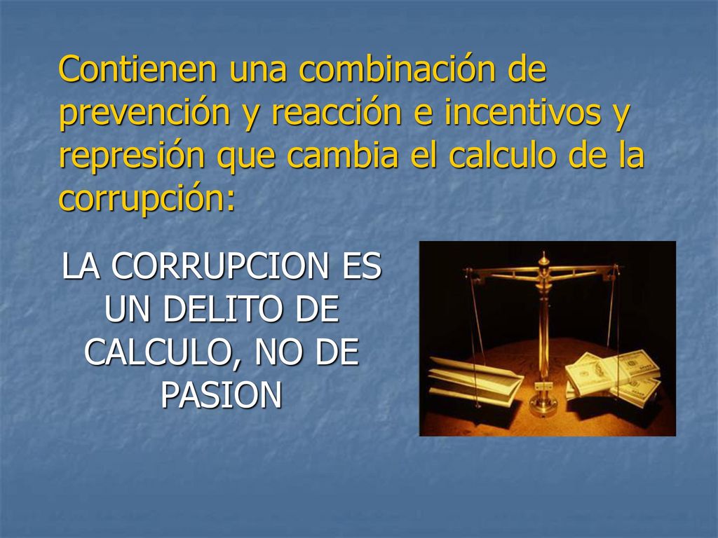 LA CORRUPCION ES UN DELITO DE CALCULO, NO DE PASION