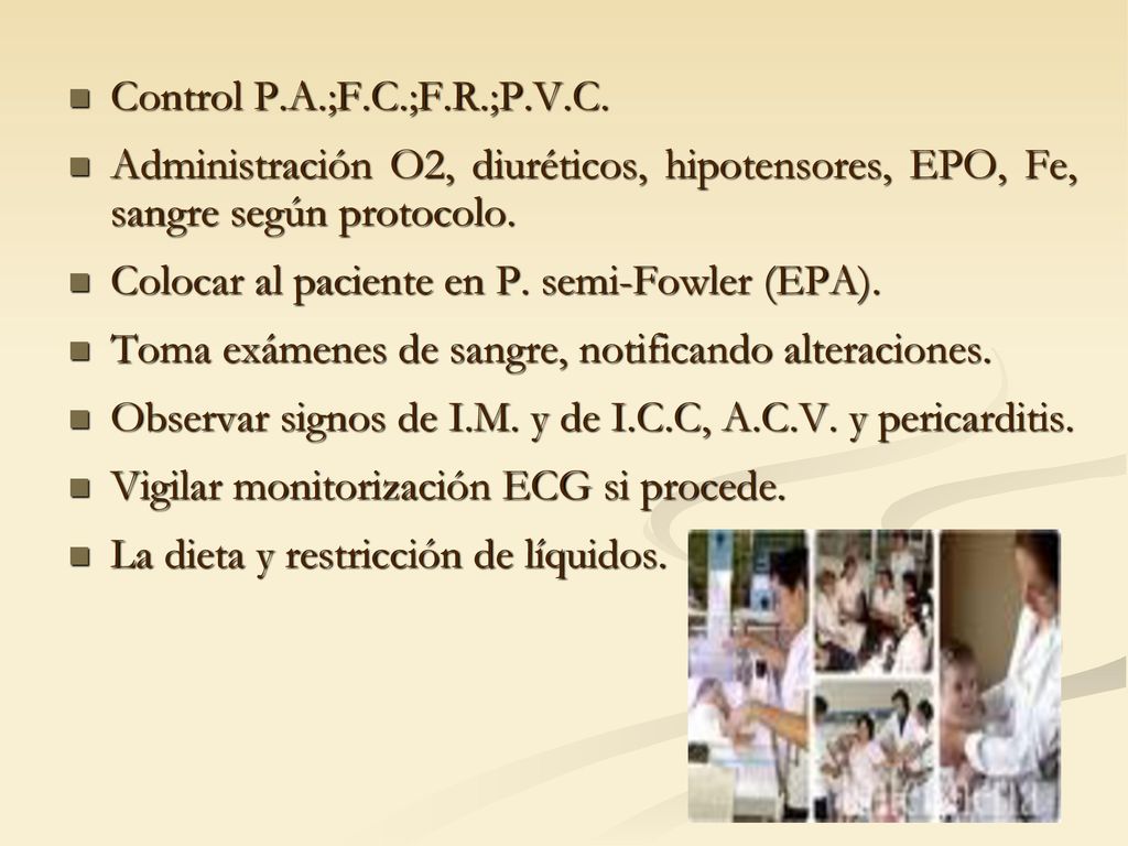 Control P.A.;F.C.;F.R.;P.V.C. Administración O2, diuréticos, hipotensores, EPO, Fe, sangre según protocolo.