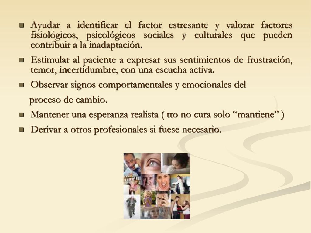Ayudar a identificar el factor estresante y valorar factores fisiológicos, psicológicos sociales y culturales que pueden contribuir a la inadaptación.