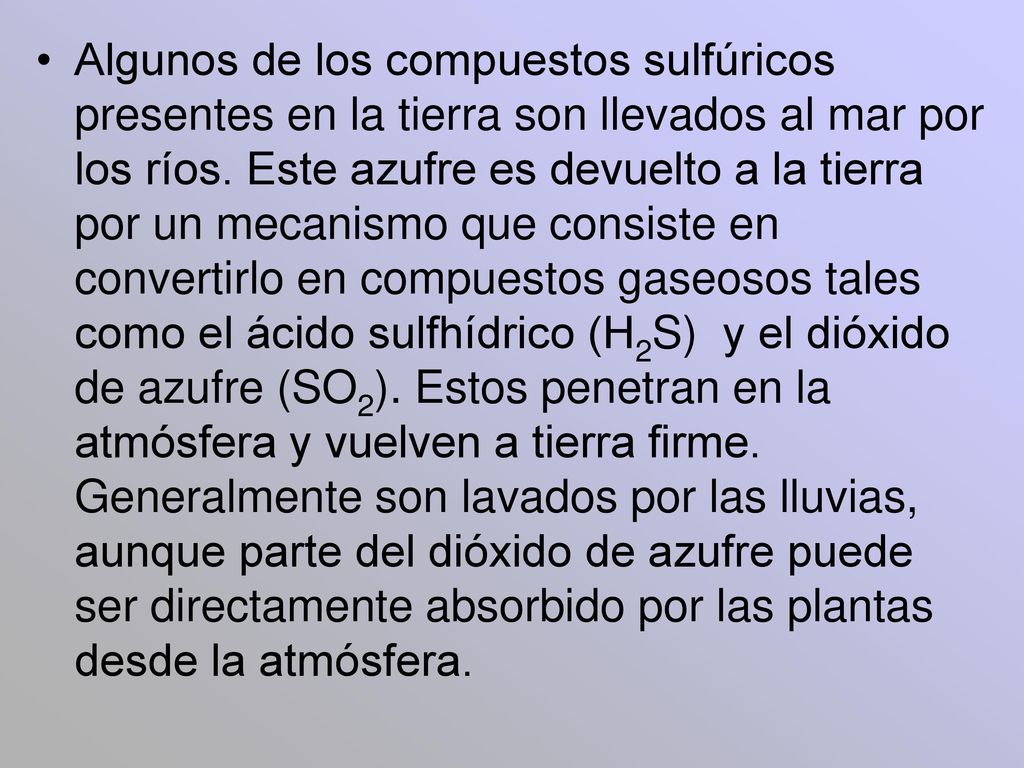 Algunos de los compuestos sulfúricos presentes en la tierra son llevados al mar por los ríos.