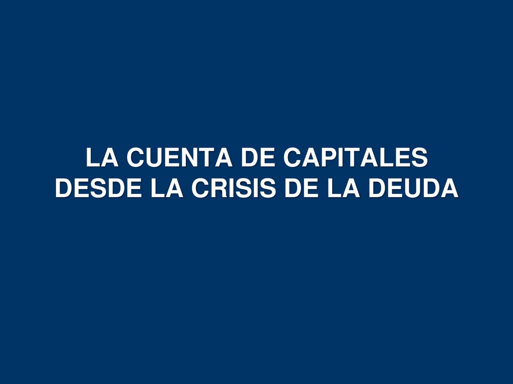 LA CUENTA DE CAPITALES DESDE LA CRISIS DE LA DEUDA