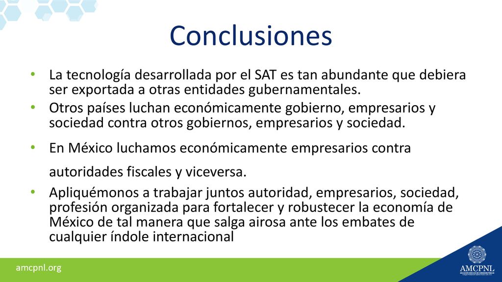 Conclusiones La tecnología desarrollada por el SAT es tan abundante que debiera ser exportada a otras entidades gubernamentales.