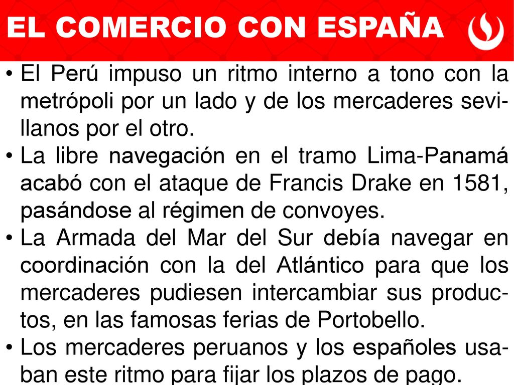 EL COMERCIO CON ESPAÑA El Perú impuso un ritmo interno a tono con la metrópoli por un lado y de los mercaderes sevi-llanos por el otro.