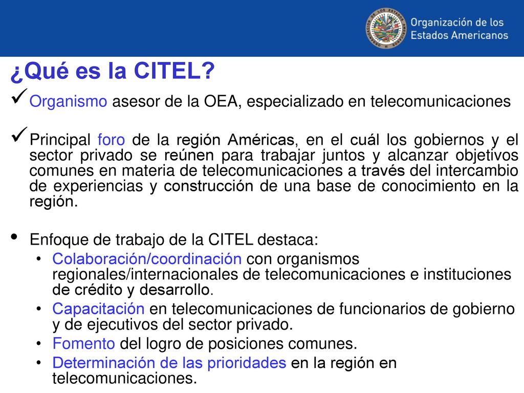 ¿Qué es la CITEL Organismo asesor de la OEA, especializado en telecomunicaciones.