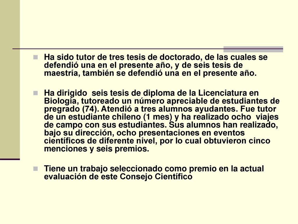 Ha sido tutor de tres tesis de doctorado, de las cuales se defendió una en el presente año, y de seis tesis de maestría, también se defendió una en el presente año.