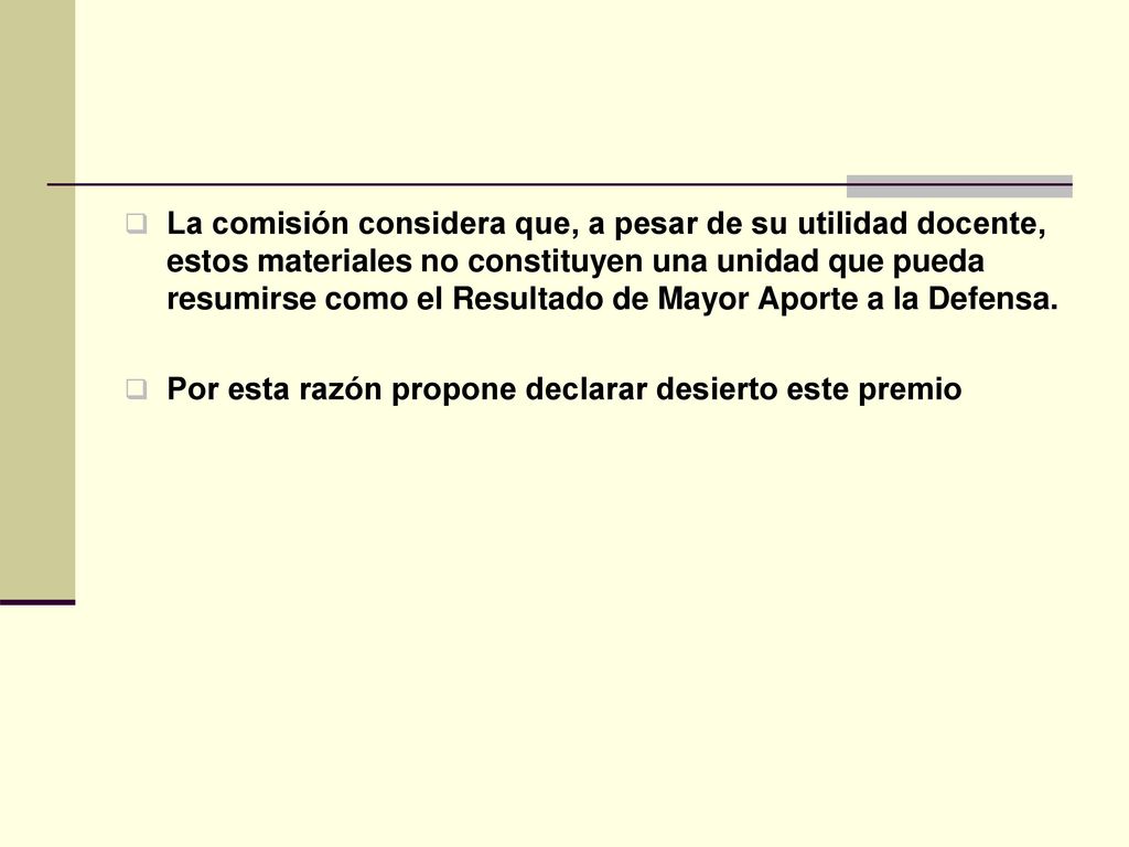 La comisión considera que, a pesar de su utilidad docente, estos materiales no constituyen una unidad que pueda resumirse como el Resultado de Mayor Aporte a la Defensa.