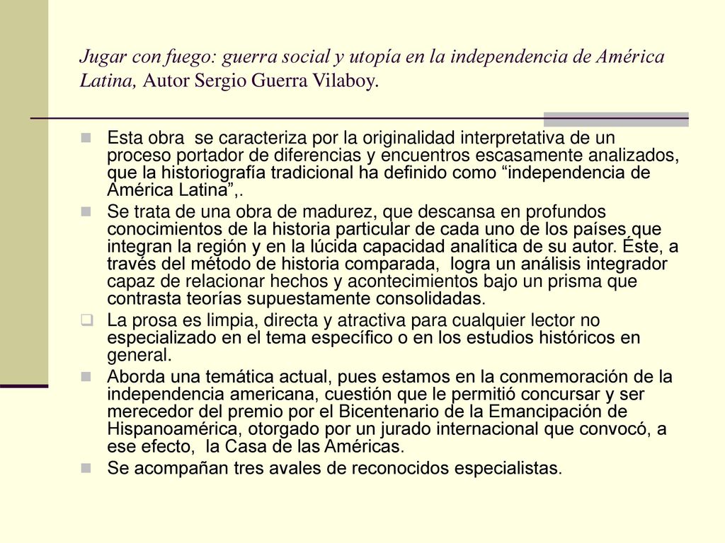 Jugar con fuego: guerra social y utopía en la independencia de América Latina, Autor Sergio Guerra Vilaboy.