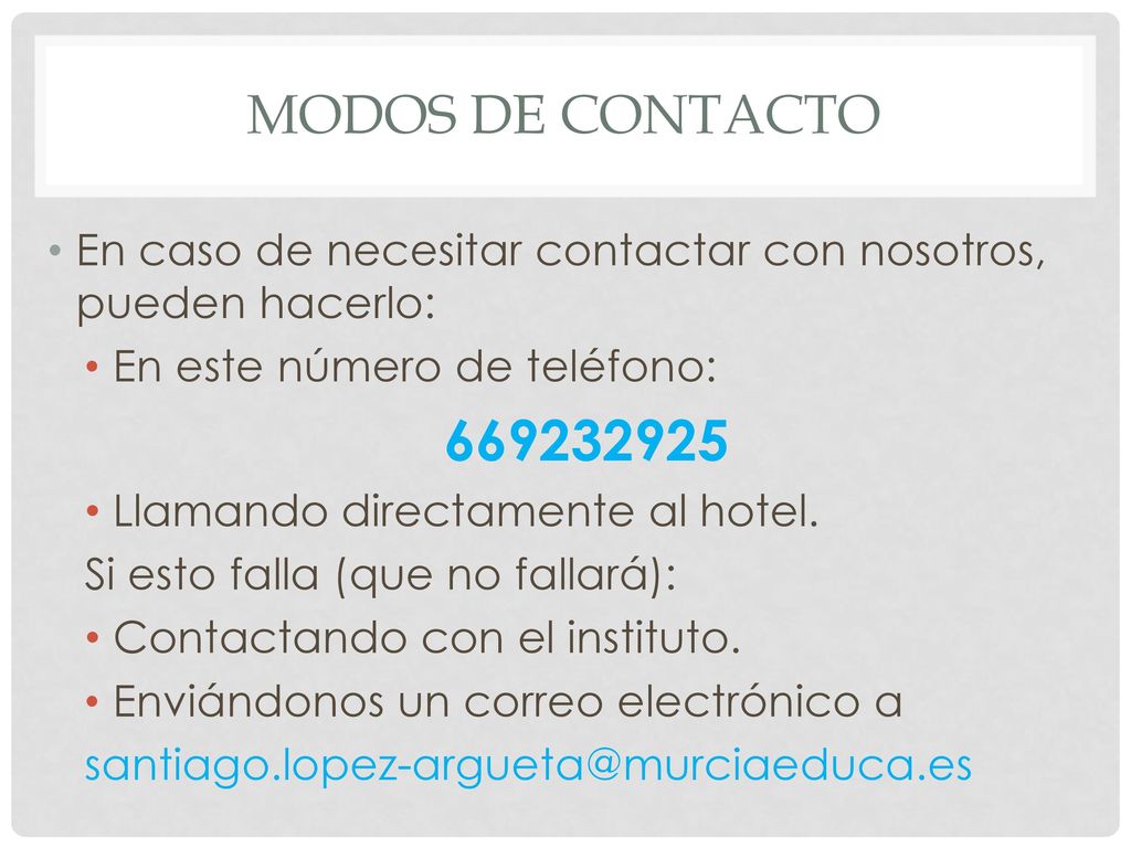 Modos de contacto En caso de necesitar contactar con nosotros, pueden hacerlo: En este número de teléfono: