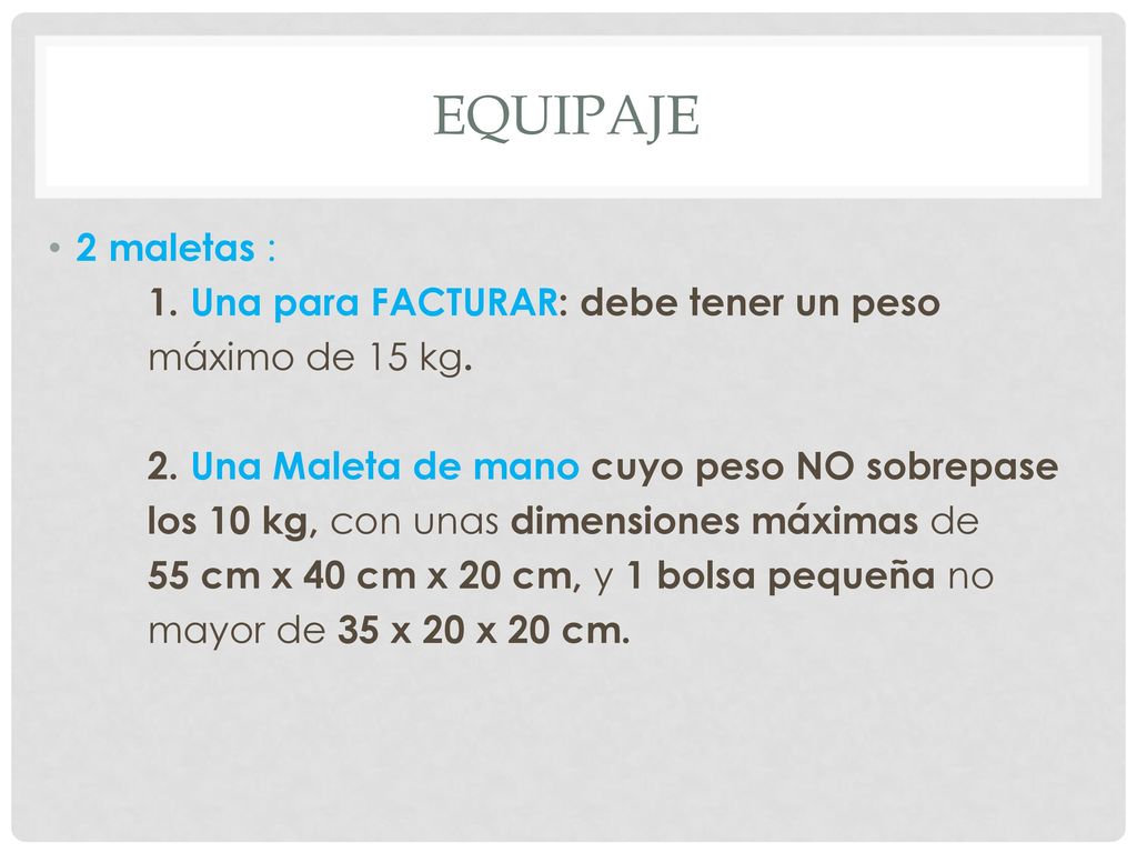 equipaje 2 maletas : 1. Una para FACTURAR: debe tener un peso