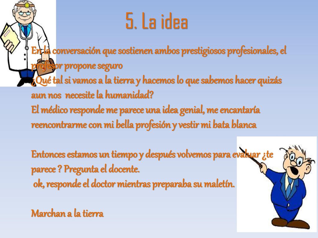5. La idea En la conversación que sostienen ambos prestigiosos profesionales, el profesor propone seguro.