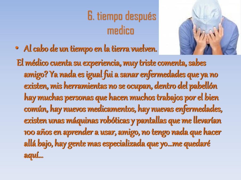 6. tiempo después medico Al cabo de un tiempo en la tierra vuelven.