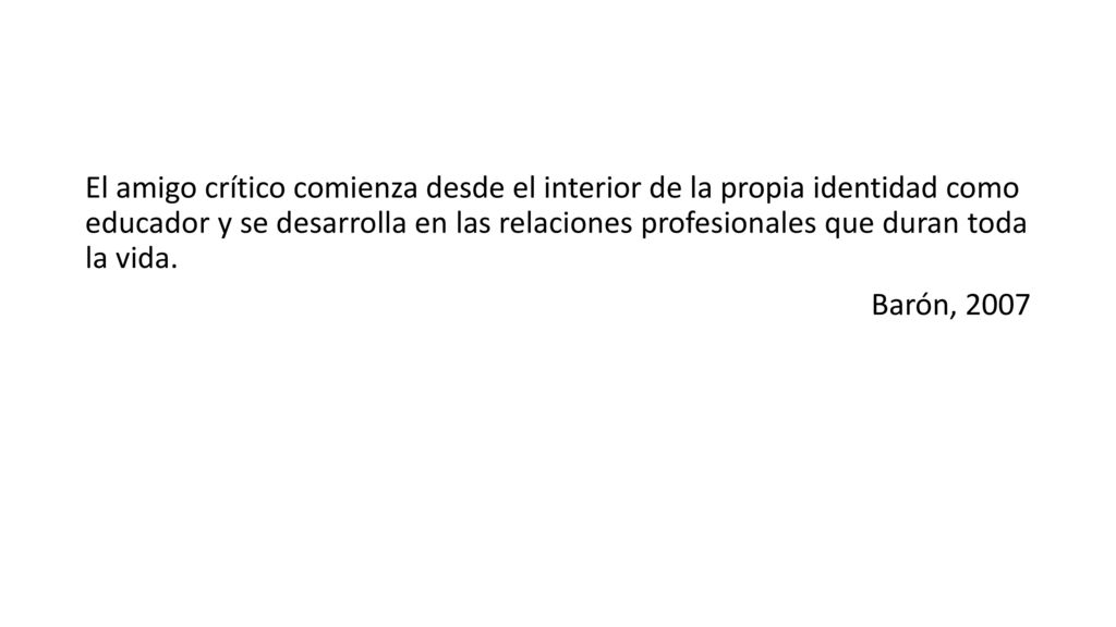 El amigo crítico comienza desde el interior de la propia identidad como educador y se desarrolla en las relaciones profesionales que duran toda la vida.