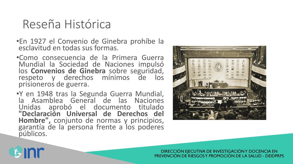 Reseña Histórica En 1927 el Convenio de Ginebra prohíbe la esclavitud en todas sus formas.