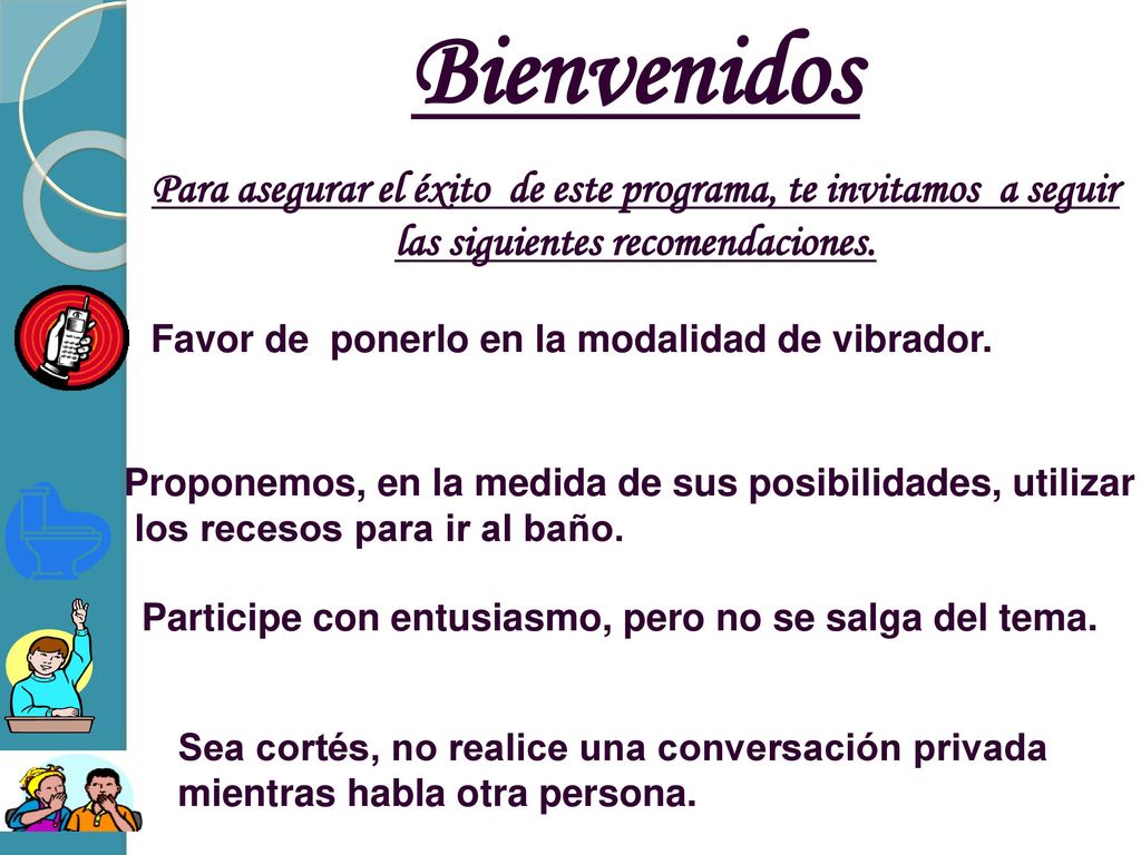 Bienvenidos Para asegurar el éxito de este programa, te invitamos a seguir las siguientes recomendaciones.