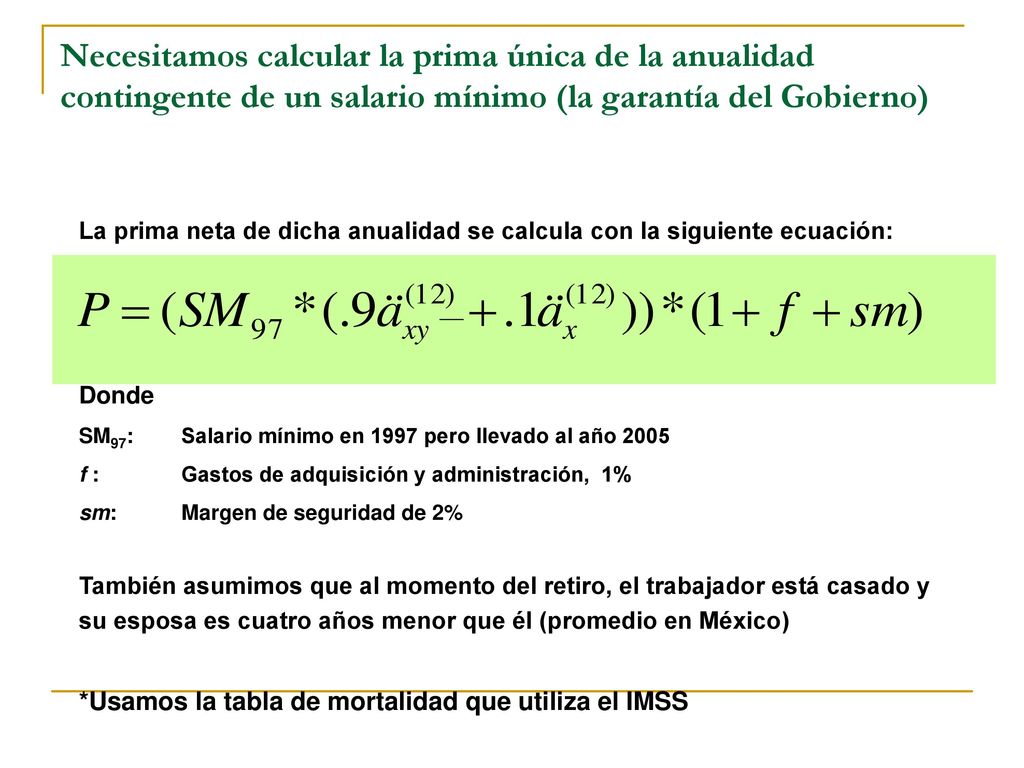 Necesitamos calcular la prima única de la anualidad contingente de un salario mínimo (la garantía del Gobierno)
