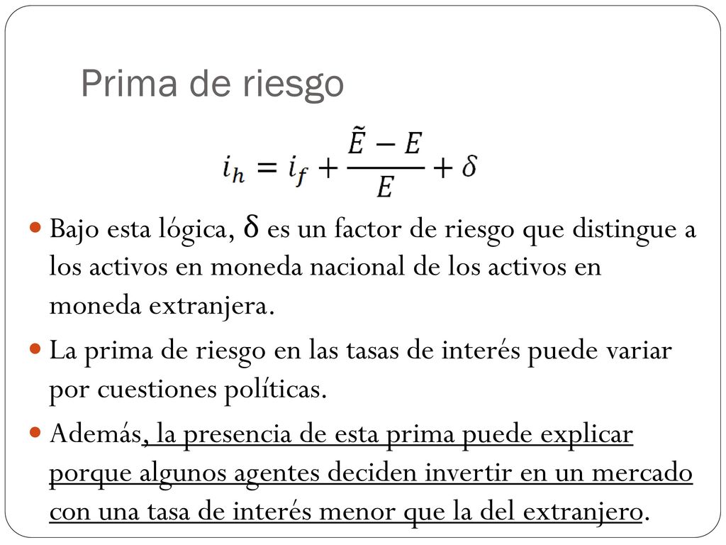 Prima de riesgo Bajo esta lógica, δ es un factor de riesgo que distingue a los activos en moneda nacional de los activos en moneda extranjera.