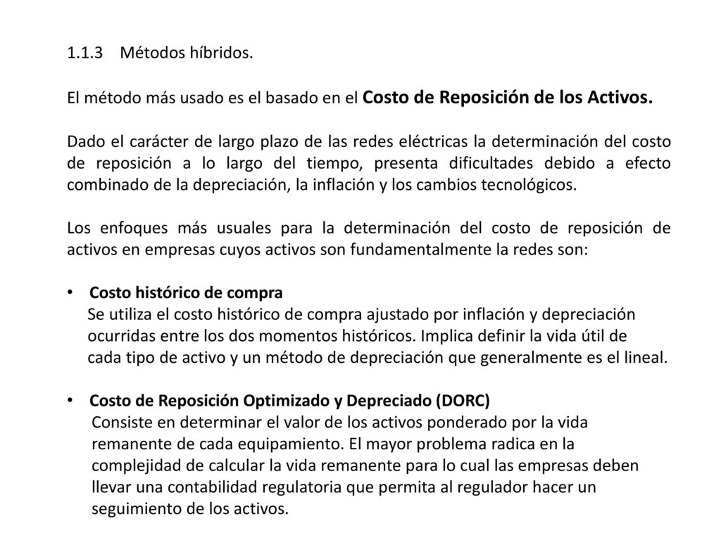 1.1.3 Métodos híbridos. El método más usado es el basado en el Costo de Reposición de los Activos.