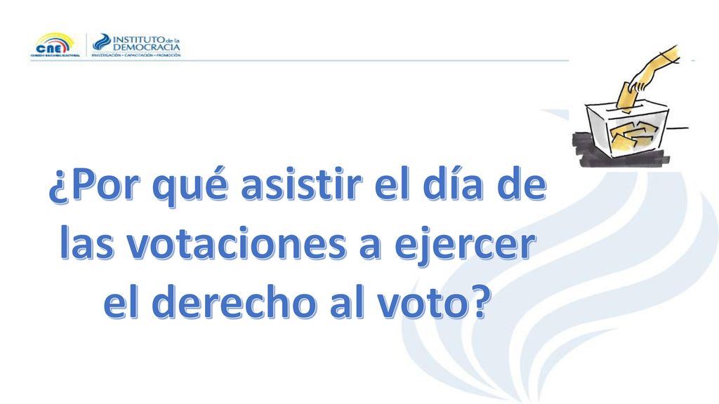 ¿Por qué asistir el día de las votaciones a ejercer