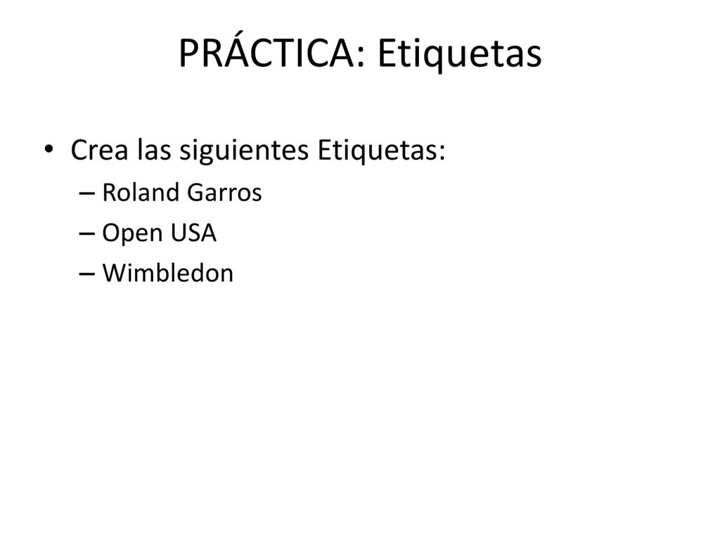 PRÁCTICA: Etiquetas Crea las siguientes Etiquetas: Roland Garros