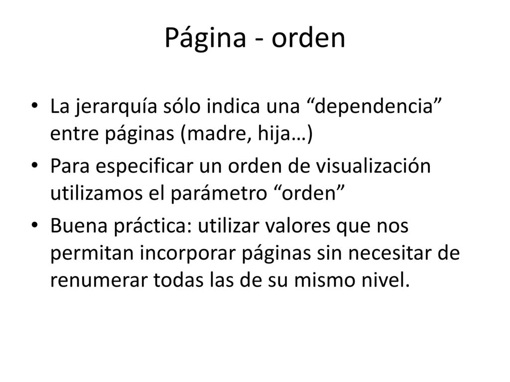 Página - orden La jerarquía sólo indica una dependencia entre páginas (madre, hija…)