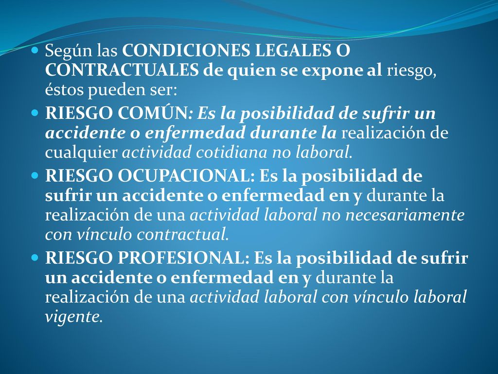 Según las CONDICIONES LEGALES O CONTRACTUALES de quien se expone al riesgo, éstos pueden ser: