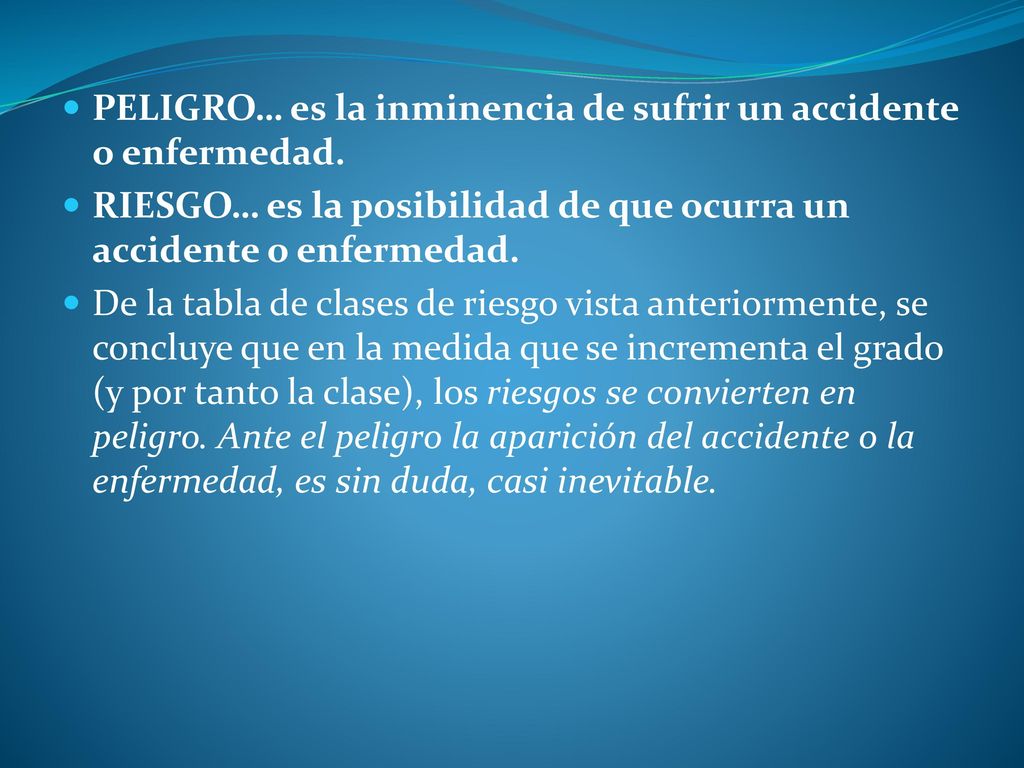 PELIGRO… es la inminencia de sufrir un accidente o enfermedad.