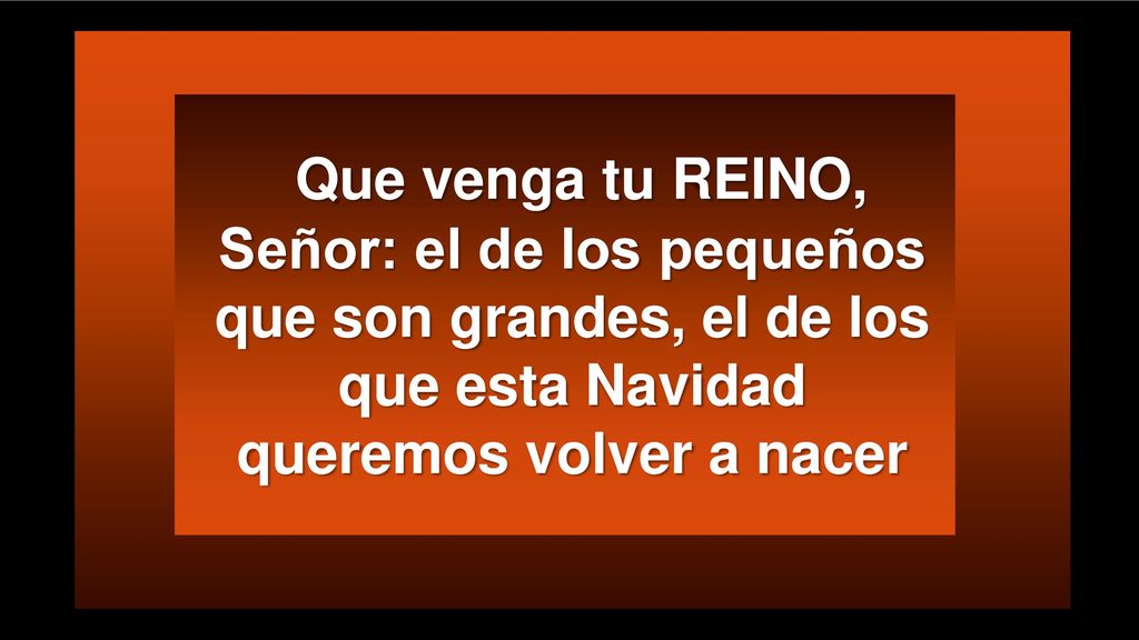 Que venga tu REINO, Señor: el de los pequeños que son grandes, el de los que esta Navidad queremos volver a nacer