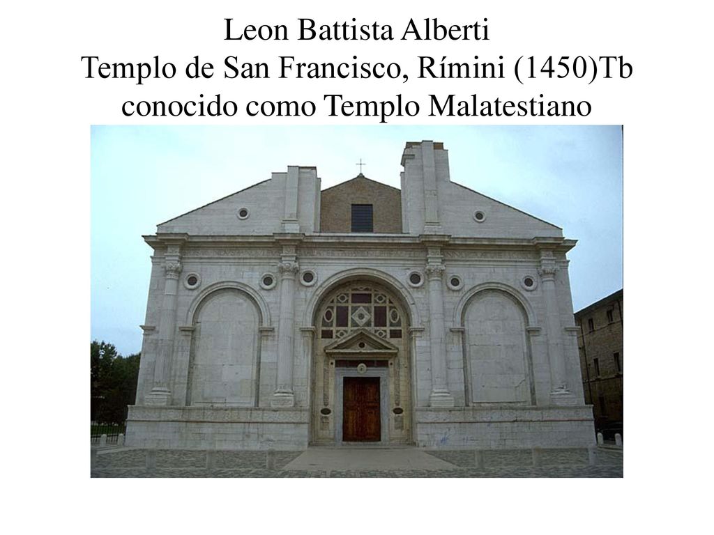 Leon Battista Alberti Templo de San Francisco, Rímini (1450)Tb conocido como Templo Malatestiano