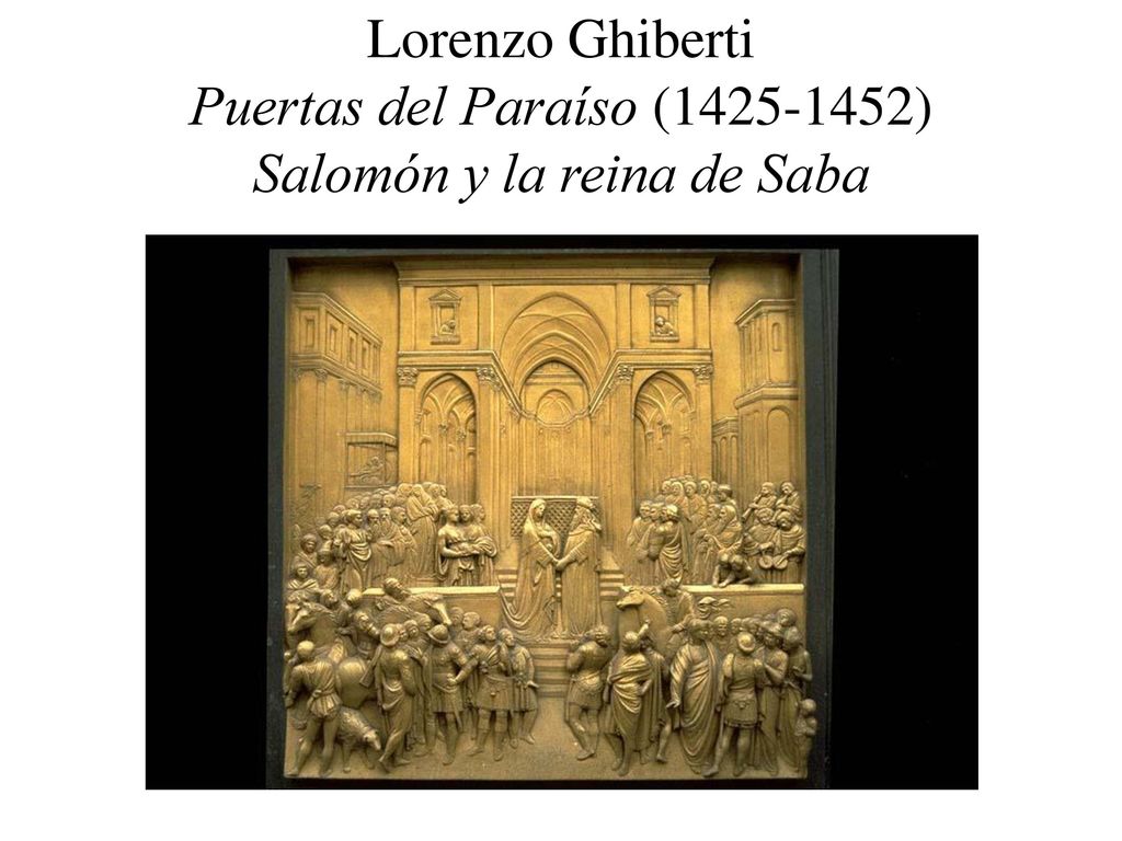 Lorenzo Ghiberti Puertas del Paraíso ( ) Salomón y la reina de Saba