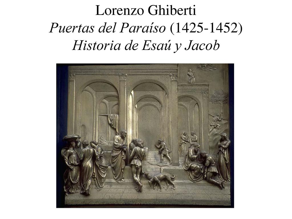 Lorenzo Ghiberti Puertas del Paraíso ( ) Historia de Esaú y Jacob