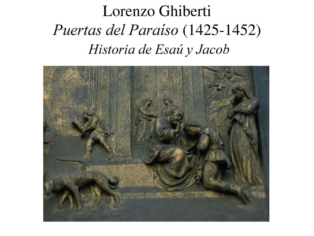 Lorenzo Ghiberti Puertas del Paraíso ( ) Historia de Esaú y Jacob