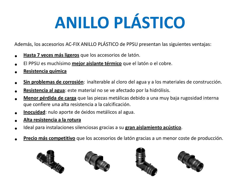 ANILLO PLÁSTICO Además, los accesorios AC-FIX ANILLO PLÁSTICO de PPSU presentan las siguientes ventajas: