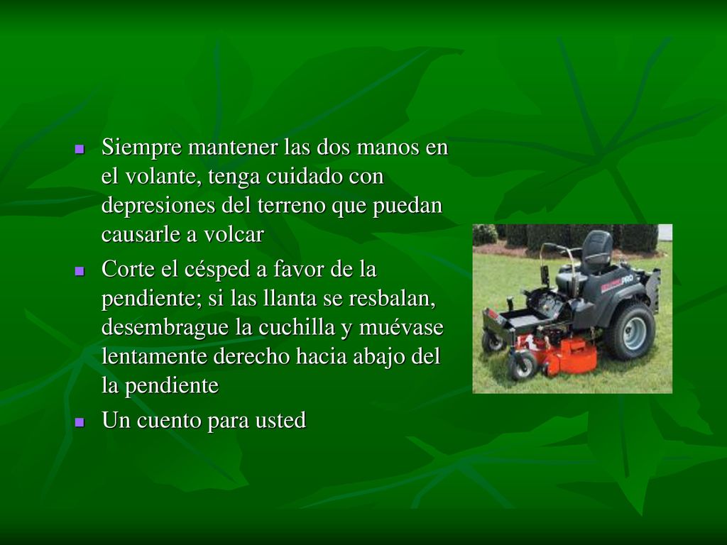 Siempre mantener las dos manos en el volante, tenga cuidado con depresiones del terreno que puedan causarle a volcar