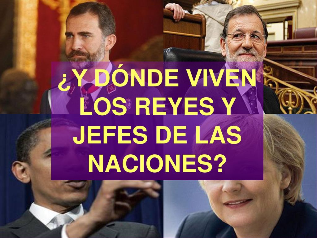 ¿Y DÓNDE VIVEN LOS REYES Y JEFES DE LAS NACIONES