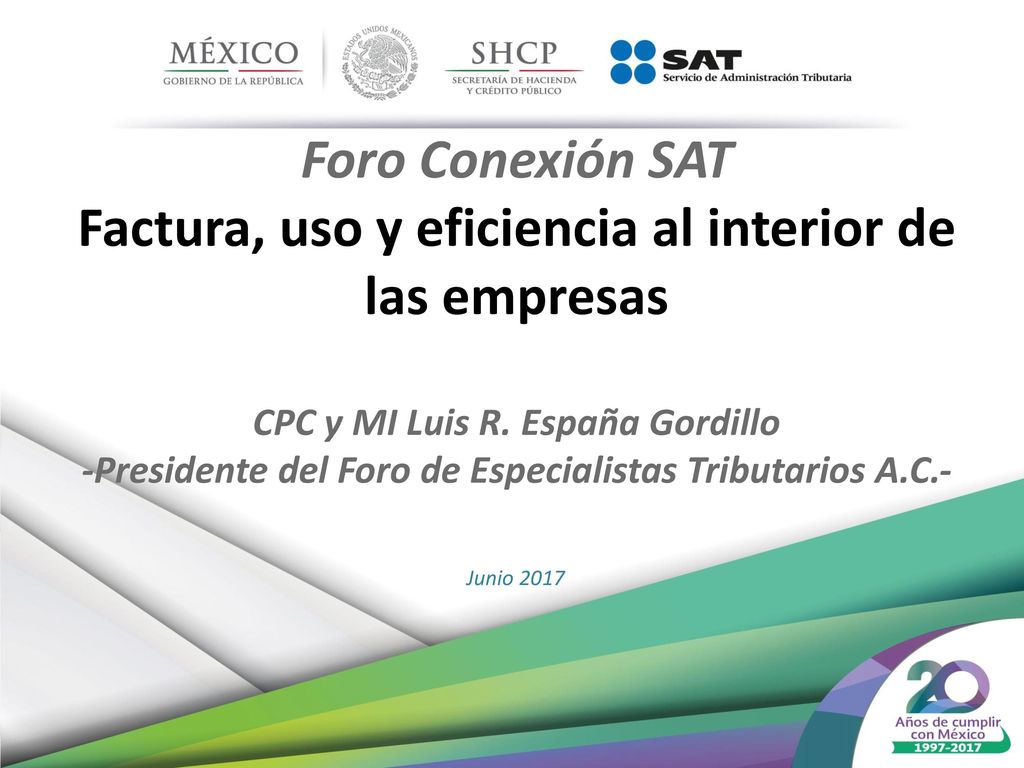 Foro Conexión SAT Factura, uso y eficiencia al interior de las empresas CPC y MI Luis R. España Gordillo -Presidente del Foro de Especialistas Tributarios A.C.-