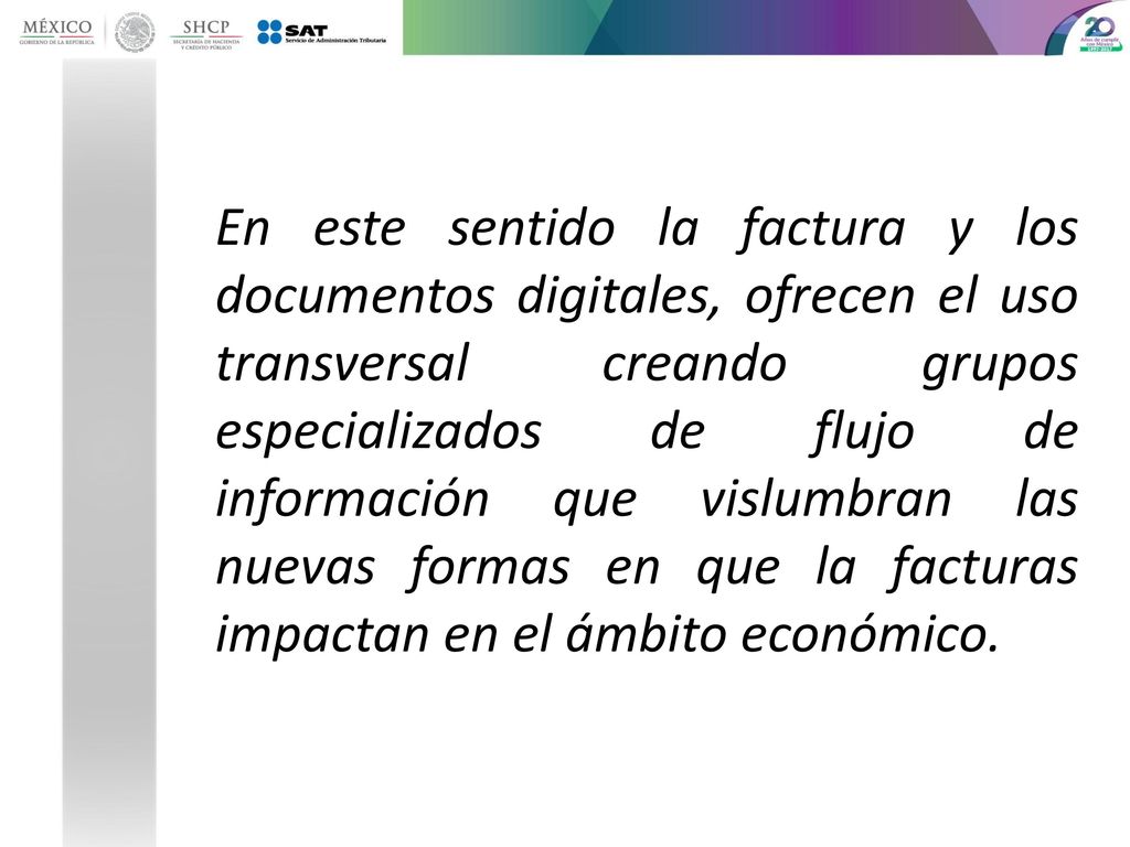 En este sentido la factura y los documentos digitales, ofrecen el uso transversal creando grupos especializados de flujo de información que vislumbran las nuevas formas en que la facturas impactan en el ámbito económico.