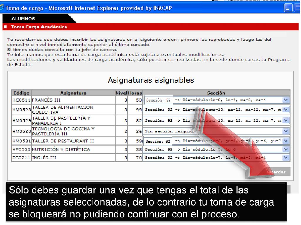 Sólo debes guardar una vez que tengas el total de las asignaturas seleccionadas, de lo contrario tu toma de carga se bloqueará no pudiendo continuar con el proceso.