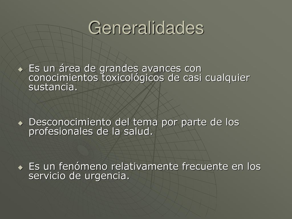 Generalidades Es un área de grandes avances con conocimientos toxicológicos de casi cualquier sustancia.