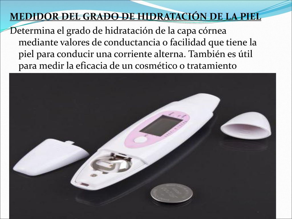 MEDIDOR DEL GRADO DE HIDRATACIÓN DE LA PIEL Determina el grado de hidratación de la capa córnea mediante valores de conductancia o facilidad que tiene la piel para conducir una corriente alterna.