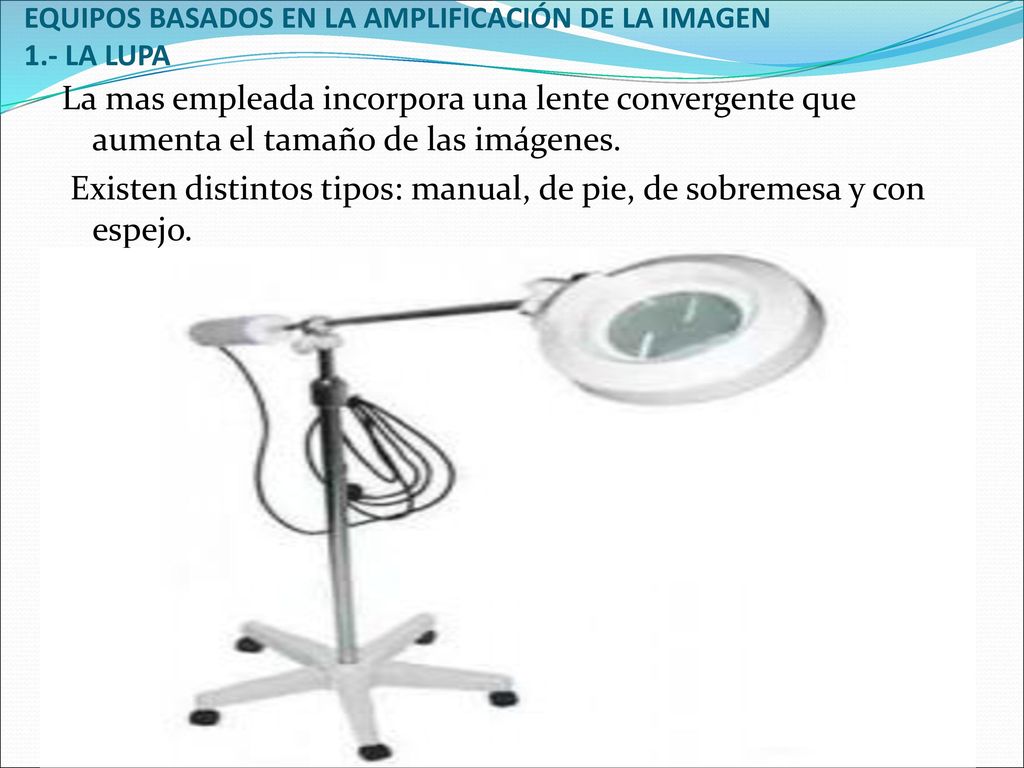 EQUIPOS BASADOS EN LA AMPLIFICACIÓN DE LA IMAGEN 1.- LA LUPA