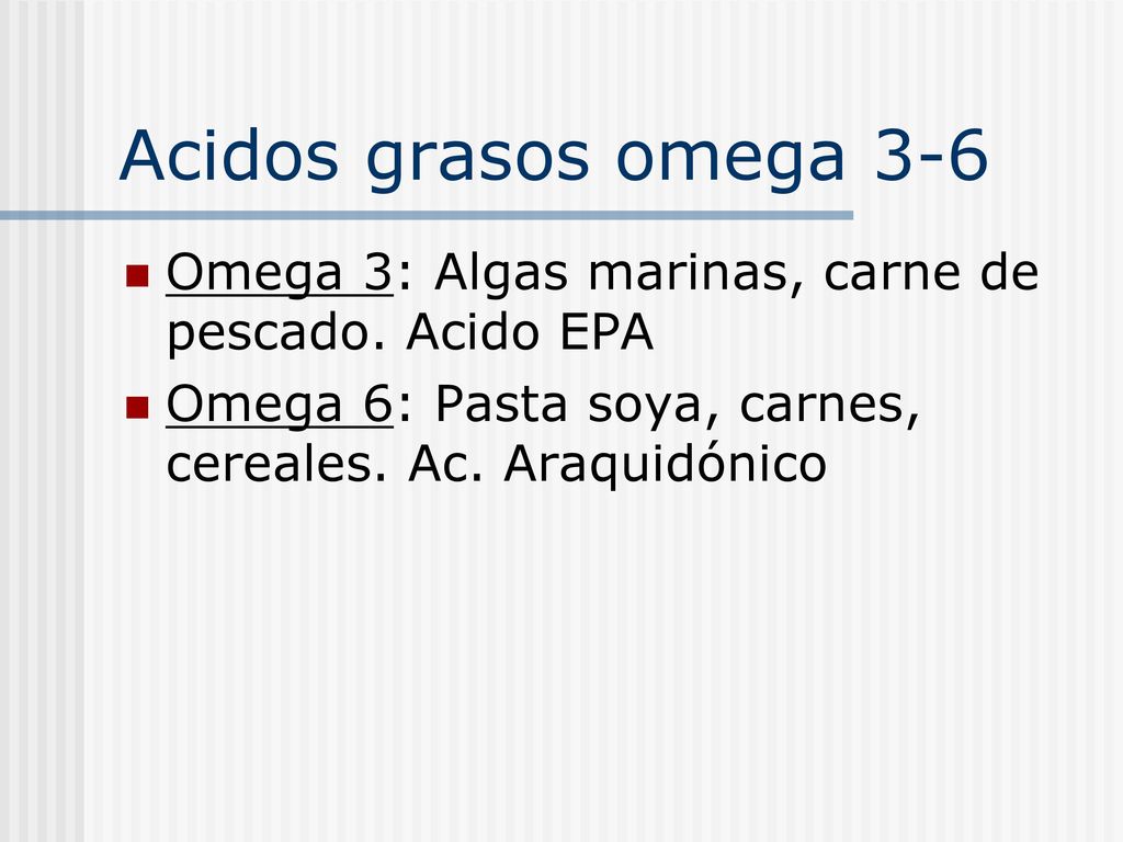 Acidos grasos omega 3-6 Omega 3: Algas marinas, carne de pescado.