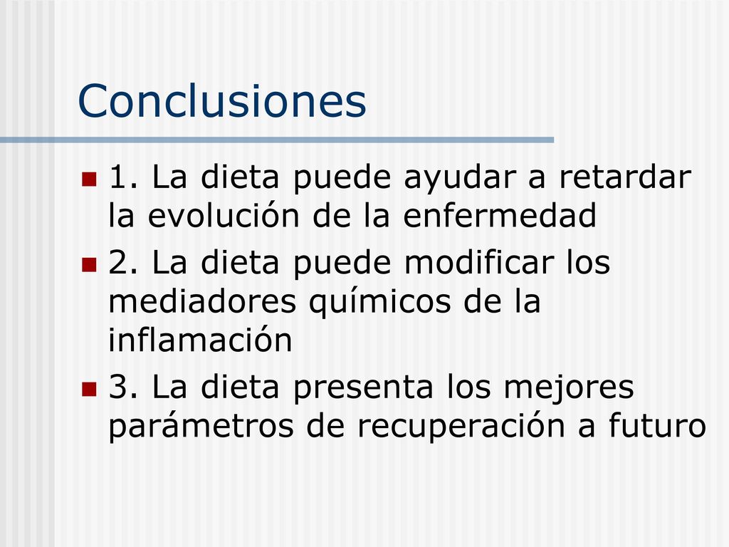 Conclusiones 1. La dieta puede ayudar a retardar la evolución de la enfermedad.