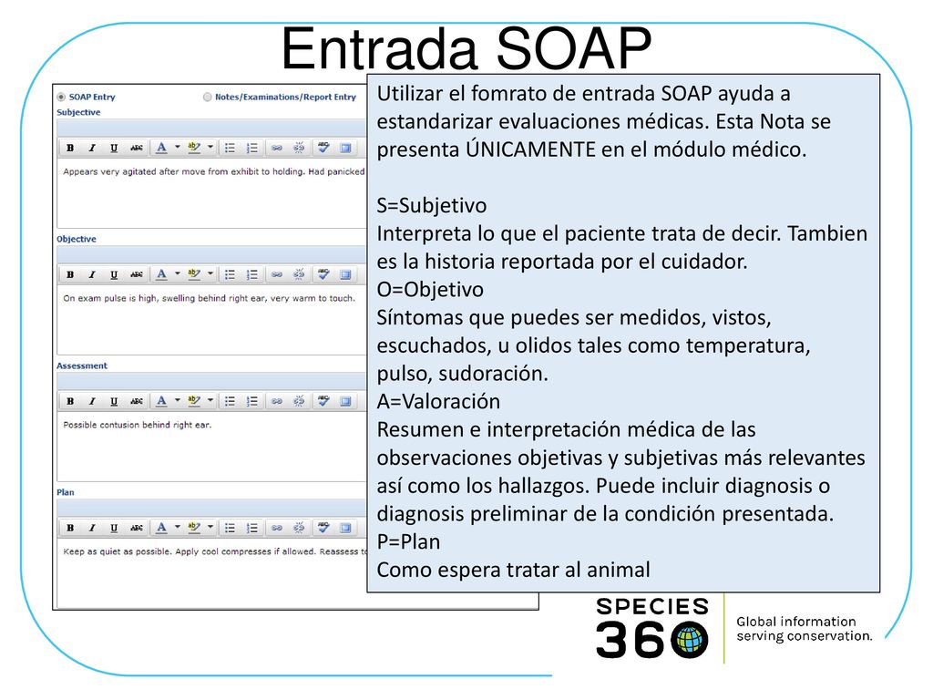 Entrada SOAP Utilizar el fomrato de entrada SOAP ayuda a estandarizar evaluaciones médicas. Esta Nota se presenta ÚNICAMENTE en el módulo médico.