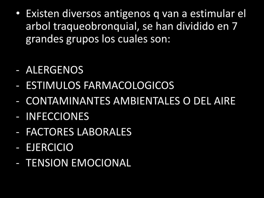 Existen diversos antigenos q van a estimular el arbol traqueobronquial, se han dividido en 7 grandes grupos los cuales son: