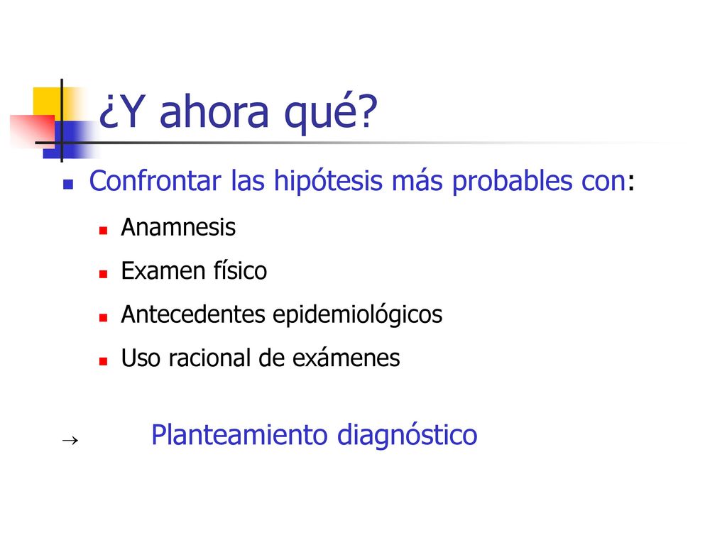 ¿Y ahora qué Confrontar las hipótesis más probables con: