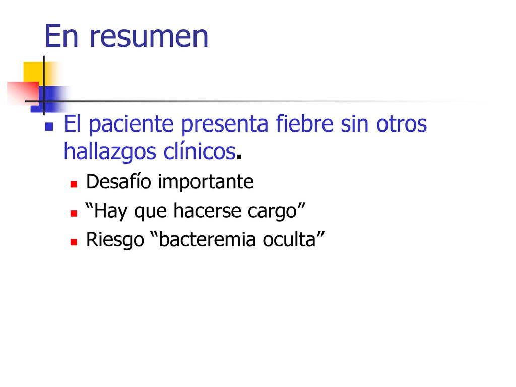 En resumen El paciente presenta fiebre sin otros hallazgos clínicos.