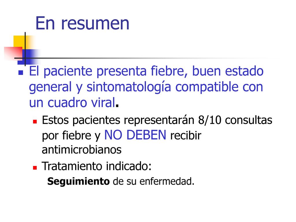 En resumen El paciente presenta fiebre, buen estado general y sintomatología compatible con un cuadro viral.