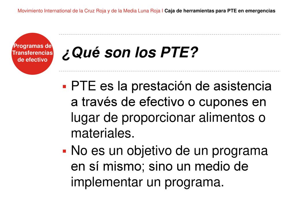 ¿Qué son los PTE PTE es la prestación de asistencia a través de efectivo o cupones en lugar de proporcionar alimentos o materiales.