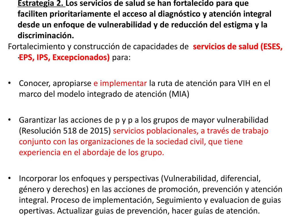 Estrategia 2. Los servicios de salud se han fortalecido para que faciliten prioritariamente el acceso al diagnóstico y atención integral desde un enfoque de vulnerabilidad y de reducción del estigma y la discriminación. .