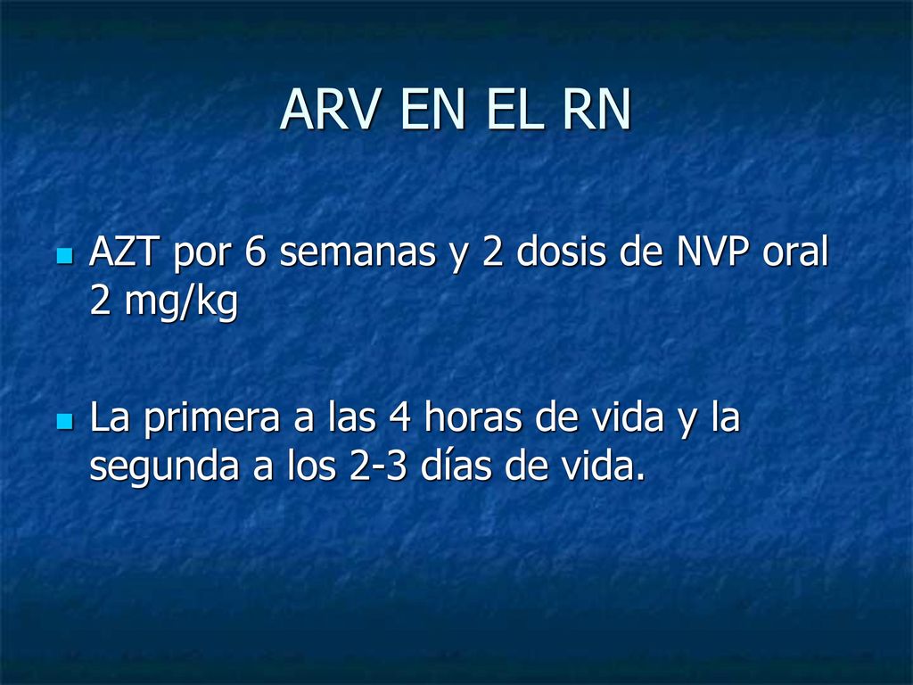 ARV EN EL RN AZT por 6 semanas y 2 dosis de NVP oral 2 mg/kg